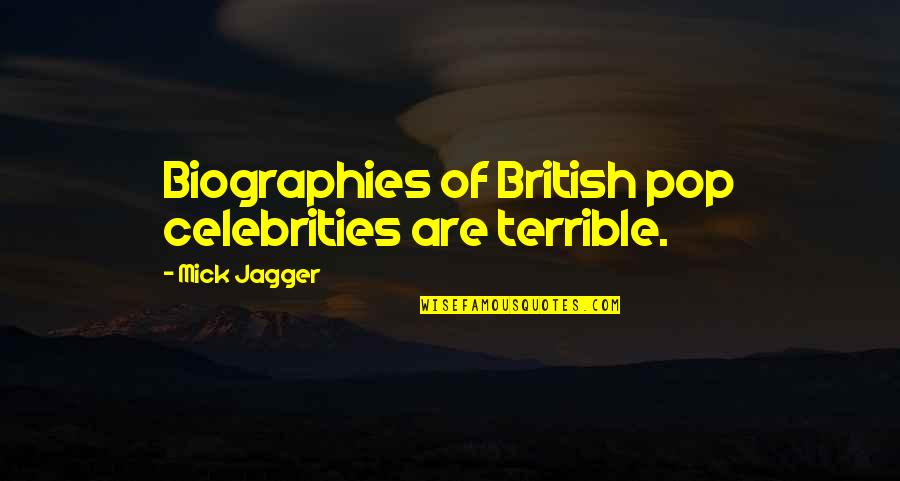 Malcolm Merlyn Quotes By Mick Jagger: Biographies of British pop celebrities are terrible. Malcolm Merlyn Quotes By Mick Jagger: Biographies of British pop celebrities are terrible.