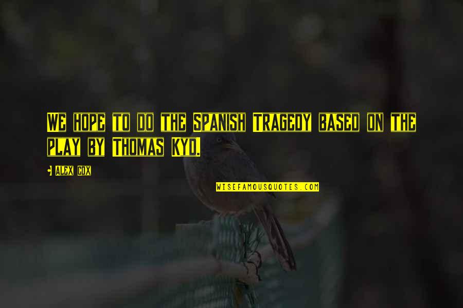 Malcolm Mittendrin Quotes By Alex Cox: We hope to do the Spanish Tragedy based