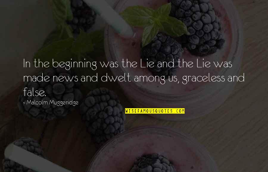 Malcolm Muggeridge Quotes By Malcolm Muggeridge: In the beginning was the Lie and the Malcolm Muggeridge Quotes By Malcolm Muggeridge: In the beginning was the Lie and the