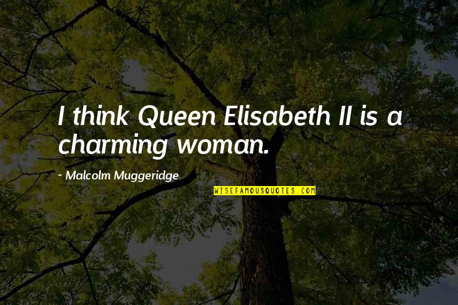 Malcolm Muggeridge Quotes By Malcolm Muggeridge: I think Queen Elisabeth II is a charming Malcolm Muggeridge Quotes By Malcolm Muggeridge: I think Queen Elisabeth II is a charming