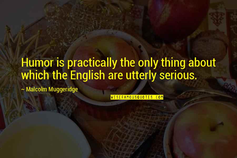 Malcolm Muggeridge Quotes By Malcolm Muggeridge: Humor is practically the only thing about which Malcolm Muggeridge Quotes By Malcolm Muggeridge: Humor is practically the only thing about which