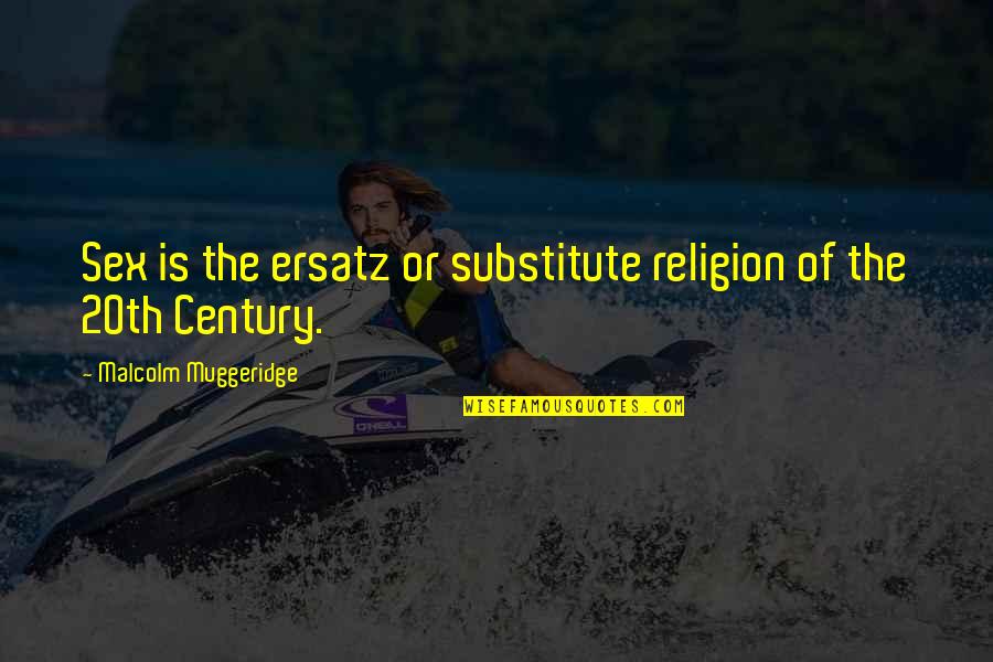 Malcolm Muggeridge Quotes By Malcolm Muggeridge: Sex is the ersatz or substitute religion of Malcolm Muggeridge Quotes By Malcolm Muggeridge: Sex is the ersatz or substitute religion of