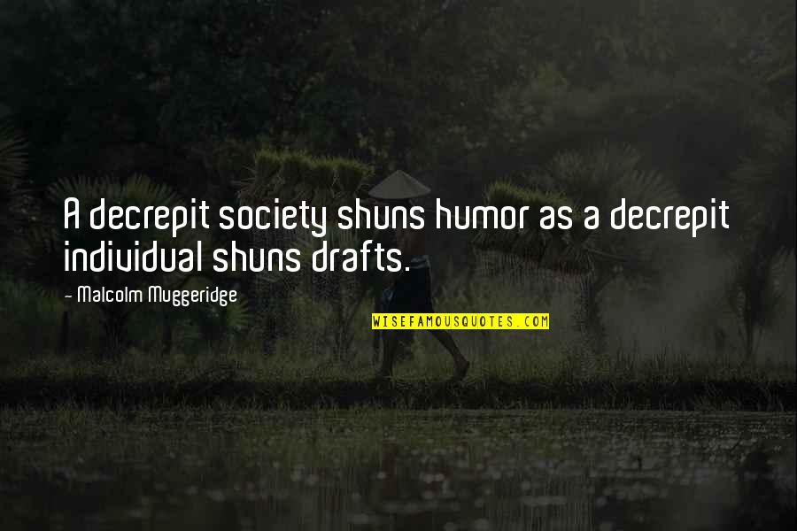 Malcolm Muggeridge Quotes By Malcolm Muggeridge: A decrepit society shuns humor as a decrepit Malcolm Muggeridge Quotes By Malcolm Muggeridge: A decrepit society shuns humor as a decrepit