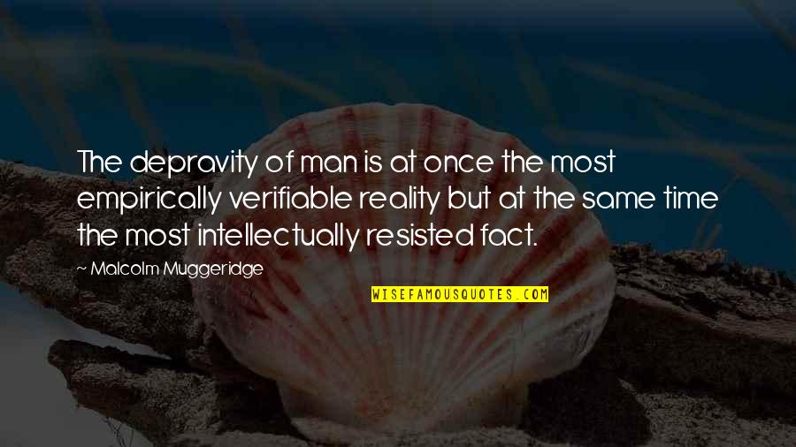 Malcolm Muggeridge Quotes By Malcolm Muggeridge: The depravity of man is at once the