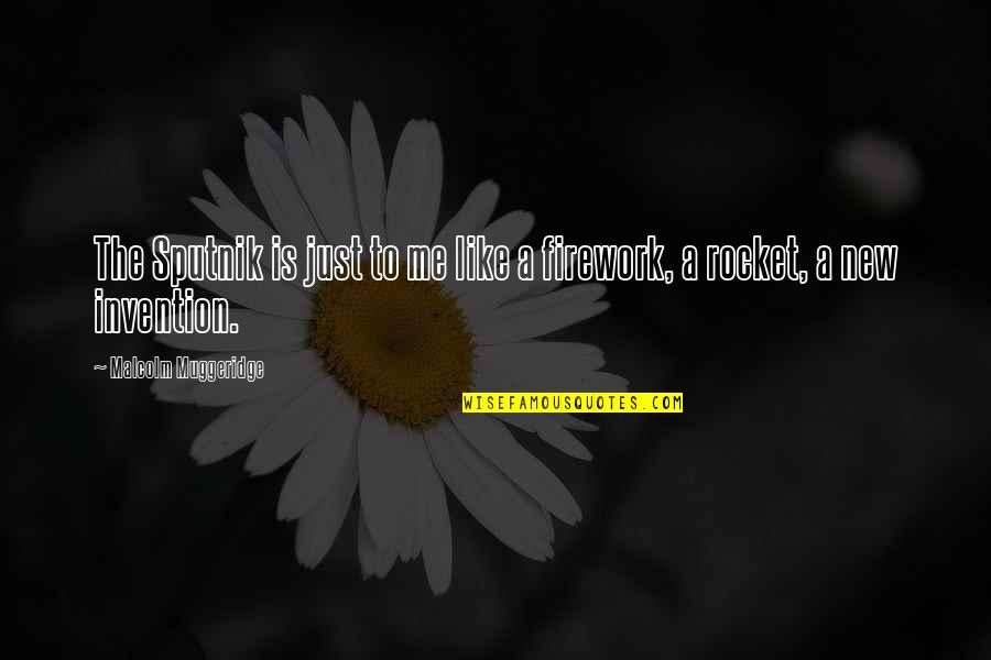 Malcolm Muggeridge Quotes By Malcolm Muggeridge: The Sputnik is just to me like a Malcolm Muggeridge Quotes By Malcolm Muggeridge: The Sputnik is just to me like a