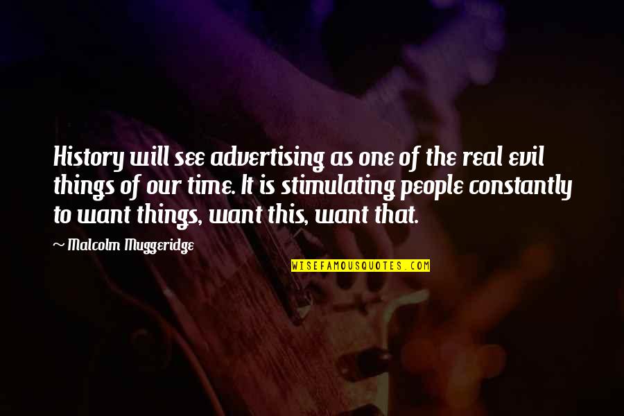 Malcolm Muggeridge Quotes By Malcolm Muggeridge: History will see advertising as one of the