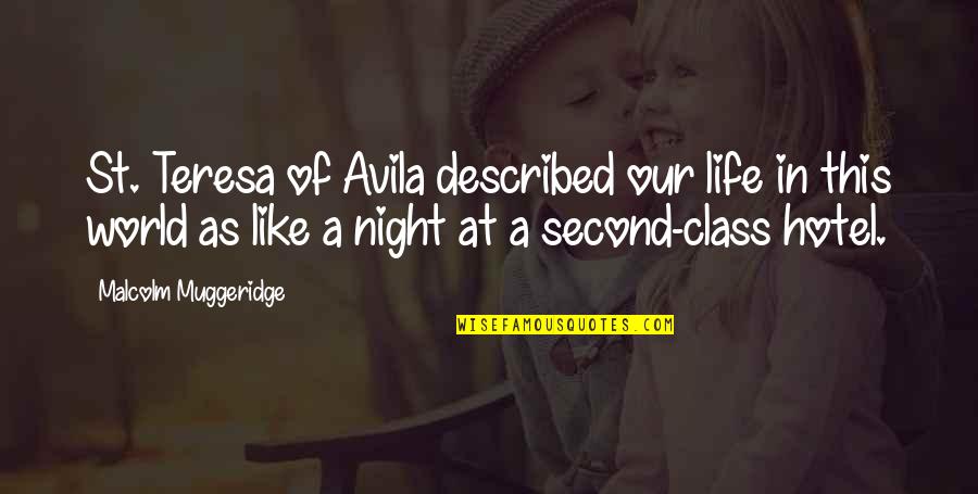 Malcolm Muggeridge Quotes By Malcolm Muggeridge: St. Teresa of Avila described our life in Malcolm Muggeridge Quotes By Malcolm Muggeridge: St. Teresa of Avila described our life in