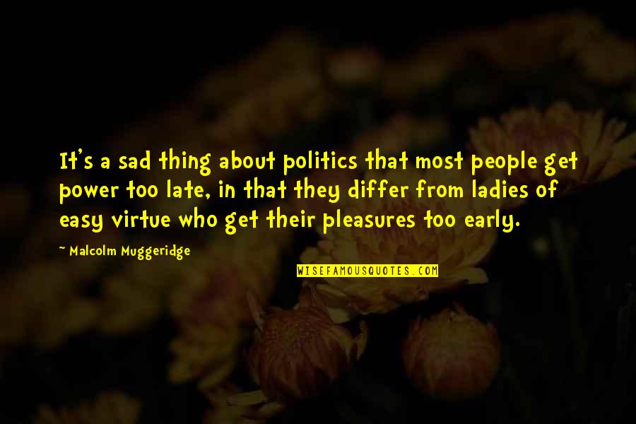 Malcolm Muggeridge Quotes By Malcolm Muggeridge: It's a sad thing about politics that most