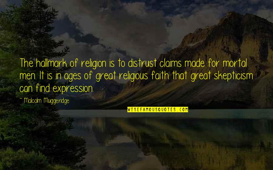 Malcolm Muggeridge Quotes By Malcolm Muggeridge: The hallmark of religion is to distrust claims