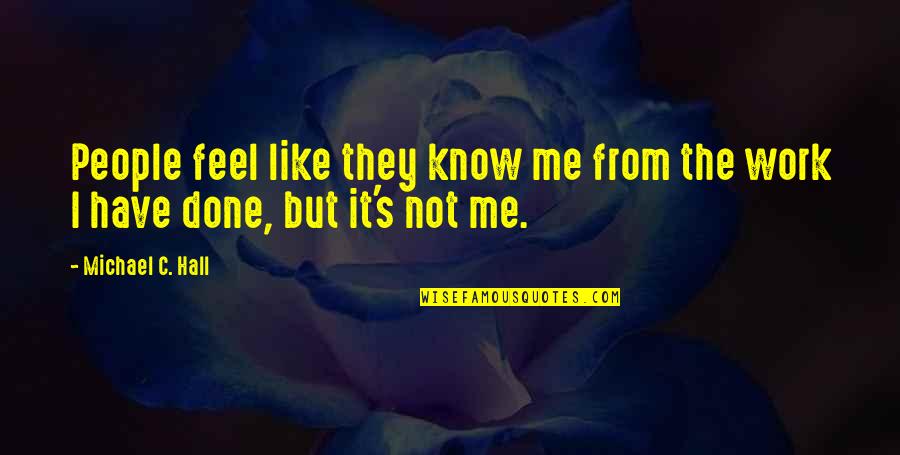 Malcolm Price Quotes By Michael C. Hall: People feel like they know me from the