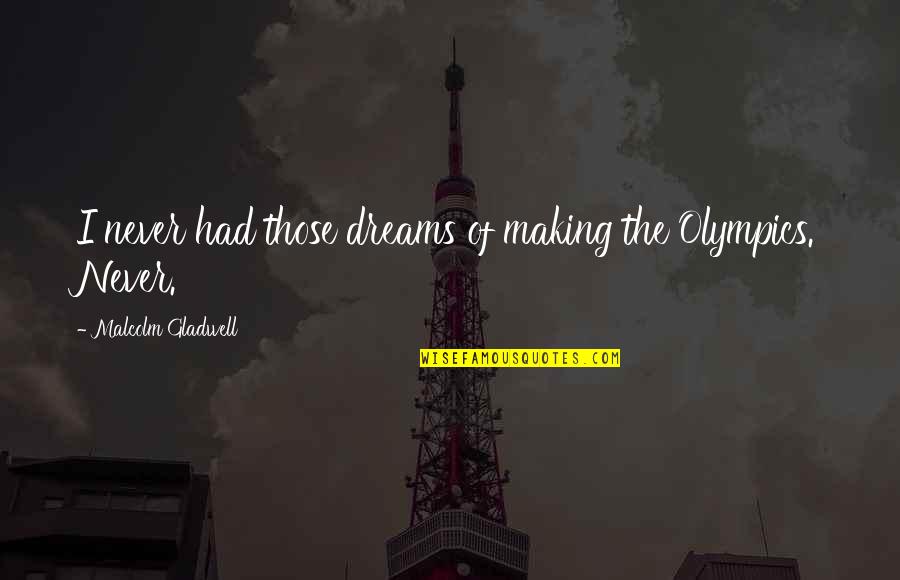 Malcolm Quotes By Malcolm Gladwell: I never had those dreams of making the