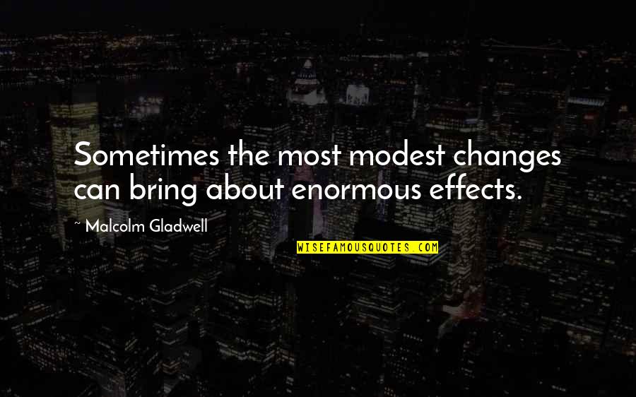 Malcolm Quotes By Malcolm Gladwell: Sometimes the most modest changes can bring about