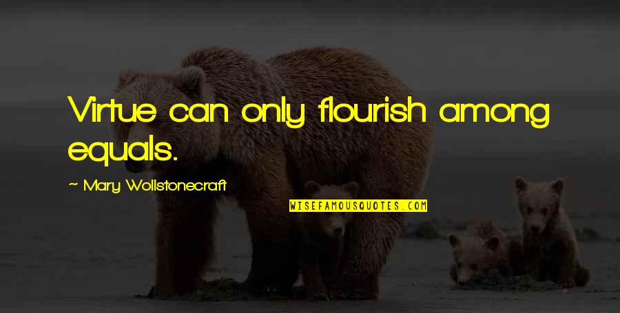 Malcolm Shabazz Quotes By Mary Wollstonecraft: Virtue can only flourish among equals.