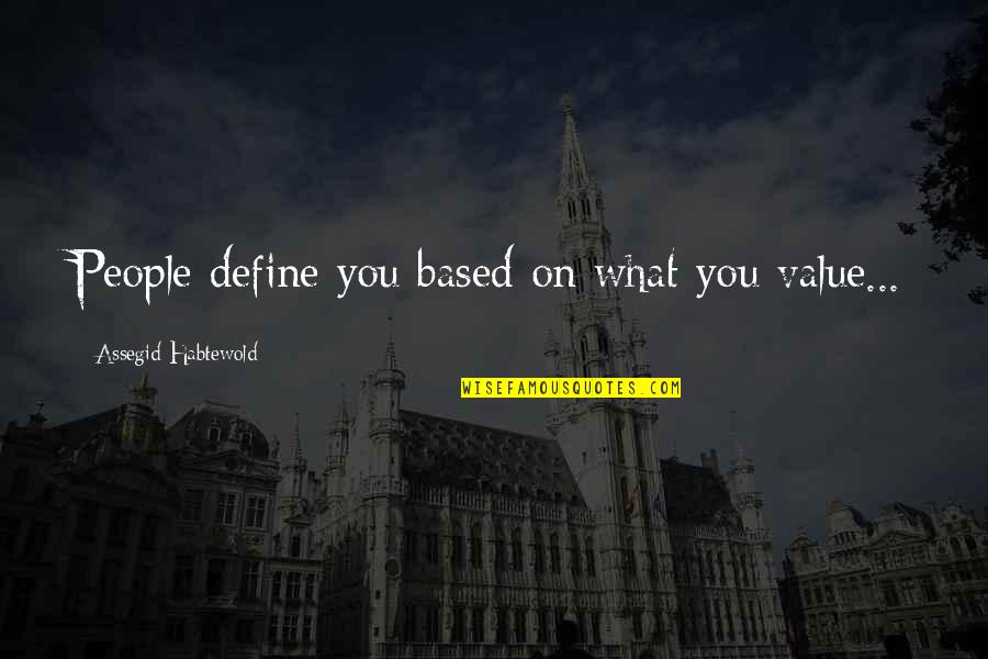 Malcolm Tucker Inspirational Quotes By Assegid Habtewold: People define you based on what you value... Malcolm Tucker Inspirational Quotes By Assegid Habtewold: People define you based on what you value...