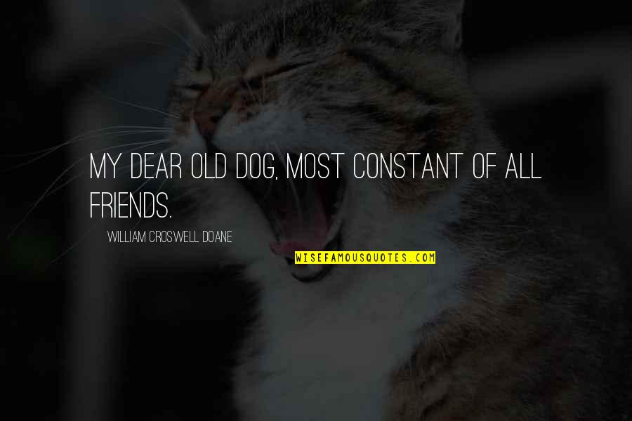 Malcolm Tucker Inspirational Quotes By William Croswell Doane: My dear old dog, most constant of all Malcolm Tucker Inspirational Quotes By William Croswell Doane: My dear old dog, most constant of all