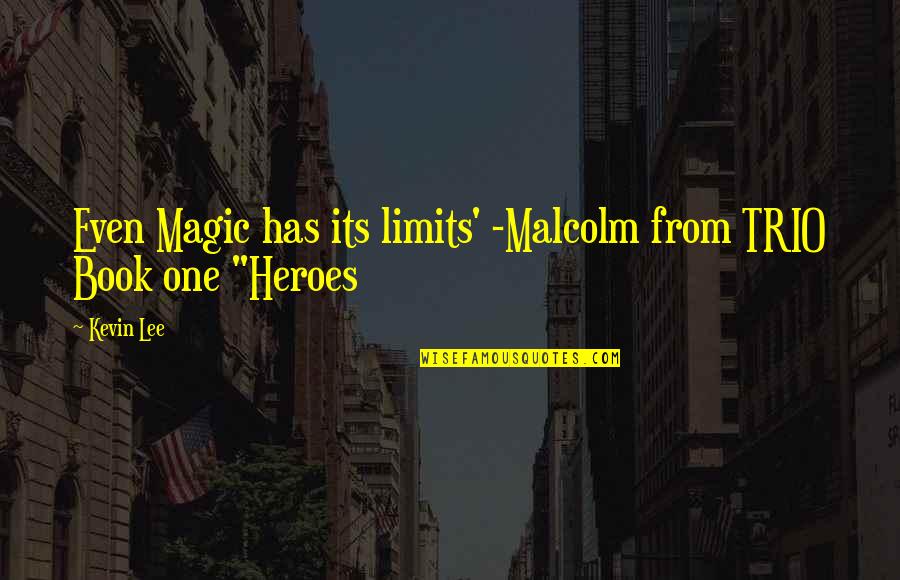Malcolm X Book Quotes By Kevin Lee: Even Magic has its limits' -Malcolm from TRIO