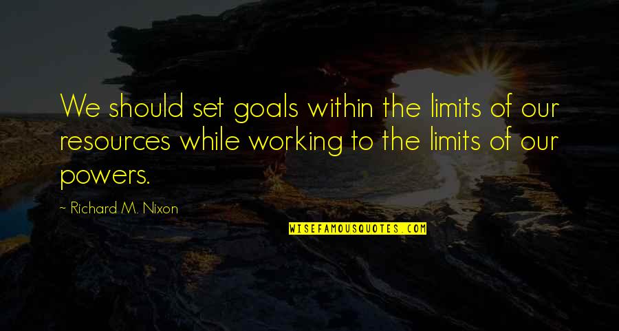 Malcolm X By Any Means Necessary Book Quotes By Richard M. Nixon: We should set goals within the limits of