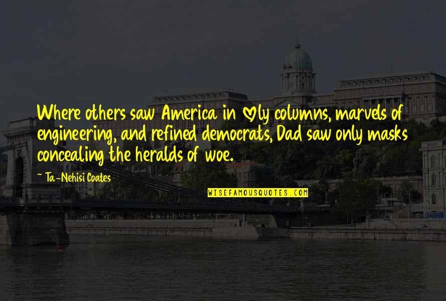 Malcolm X Chapter 12 Racial Justice Quotes By Ta-Nehisi Coates: Where others saw America in lovely columns, marvels Malcolm X Chapter 12 Racial Justice Quotes By Ta-Nehisi Coates: Where others saw America in lovely columns, marvels
