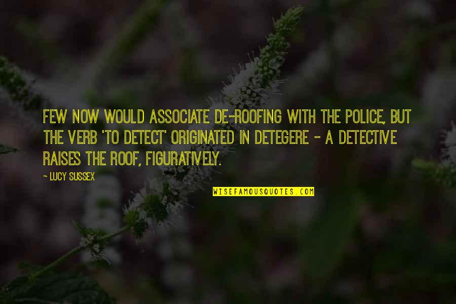 Malcolm X Childhood Stealing Quotes By Lucy Sussex: Few now would associate de-roofing with the police, Malcolm X Childhood Stealing Quotes By Lucy Sussex: Few now would associate de-roofing with the police,