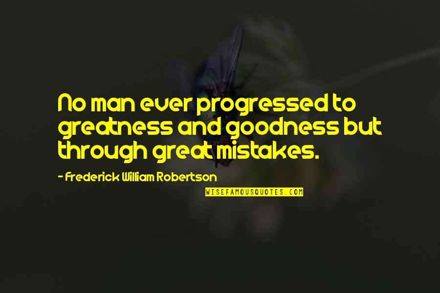 Malcolm X Clown Quote Quotes By Frederick William Robertson: No man ever progressed to greatness and goodness
