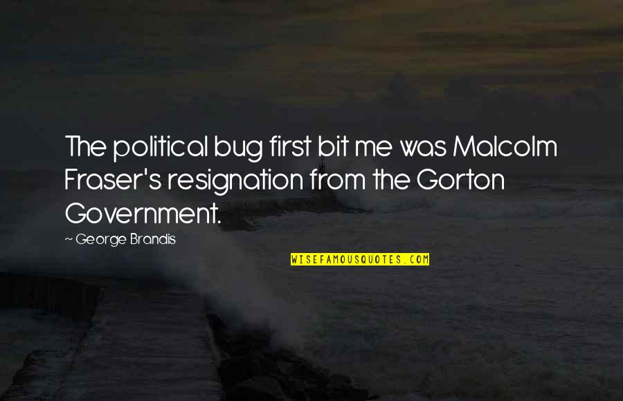 Malcolm X Government Quotes By George Brandis: The political bug first bit me was Malcolm