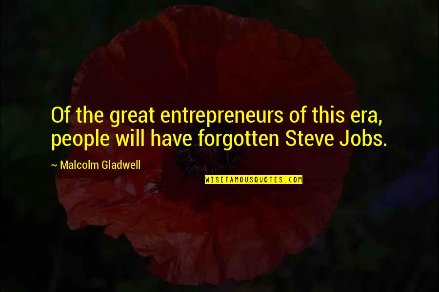 Malcolm X Great Quotes By Malcolm Gladwell: Of the great entrepreneurs of this era, people