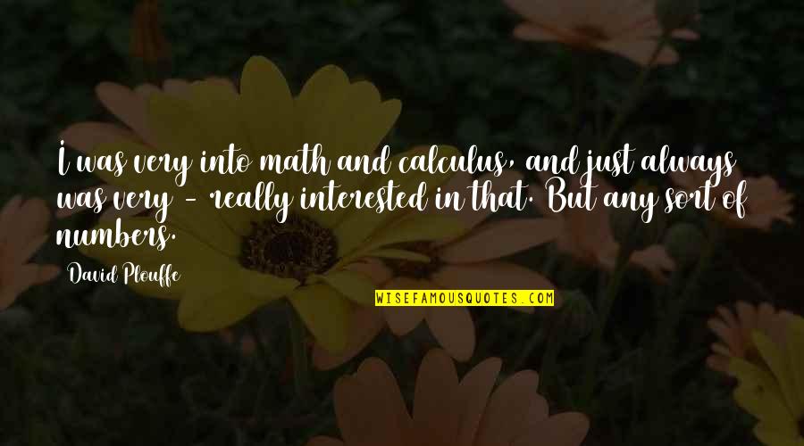 Malcolm X History Quote Quotes By David Plouffe: I was very into math and calculus, and Malcolm X History Quote Quotes By David Plouffe: I was very into math and calculus, and