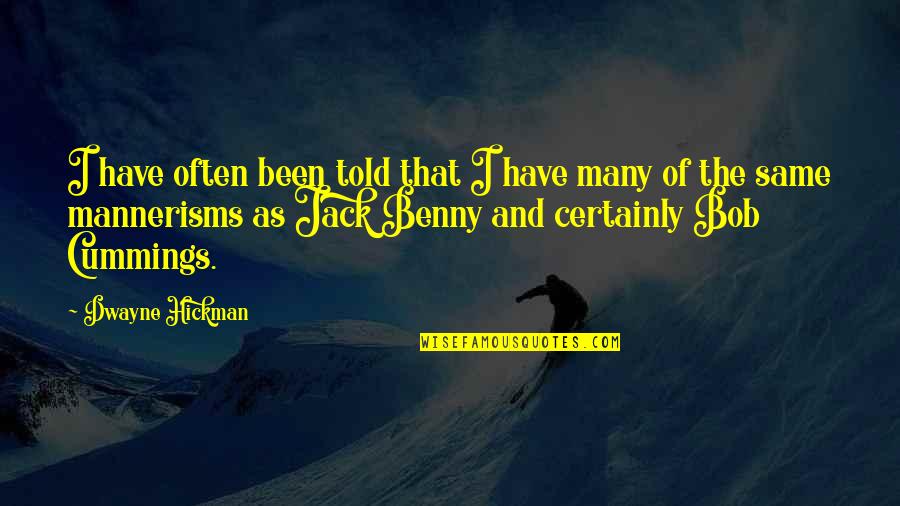 Malcolm X History Quote Quotes By Dwayne Hickman: I have often been told that I have Malcolm X History Quote Quotes By Dwayne Hickman: I have often been told that I have