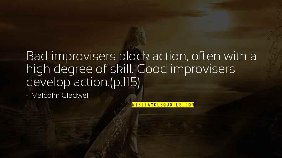 Malcolm X Inspirational Quotes By Malcolm Gladwell: Bad improvisers block action, often with a high Malcolm X Inspirational Quotes By Malcolm Gladwell: Bad improvisers block action, often with a high