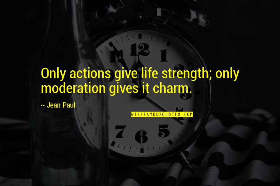 Malcolm X John Brown Quotes By Jean Paul: Only actions give life strength; only moderation gives