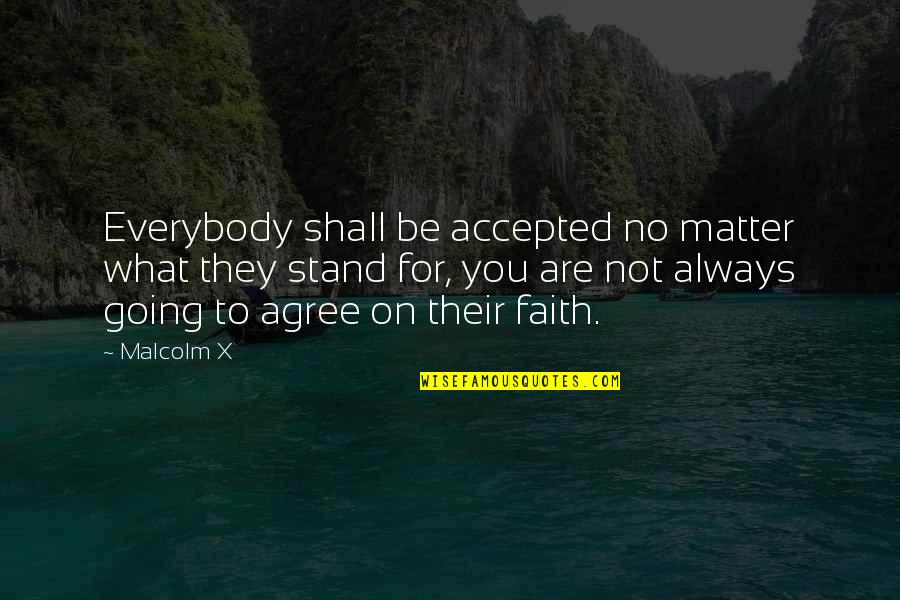 Malcolm X On Quotes By Malcolm X: Everybody shall be accepted no matter what they