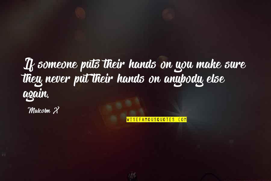 Malcolm X On Quotes By Malcolm X: If someone puts their hands on you make