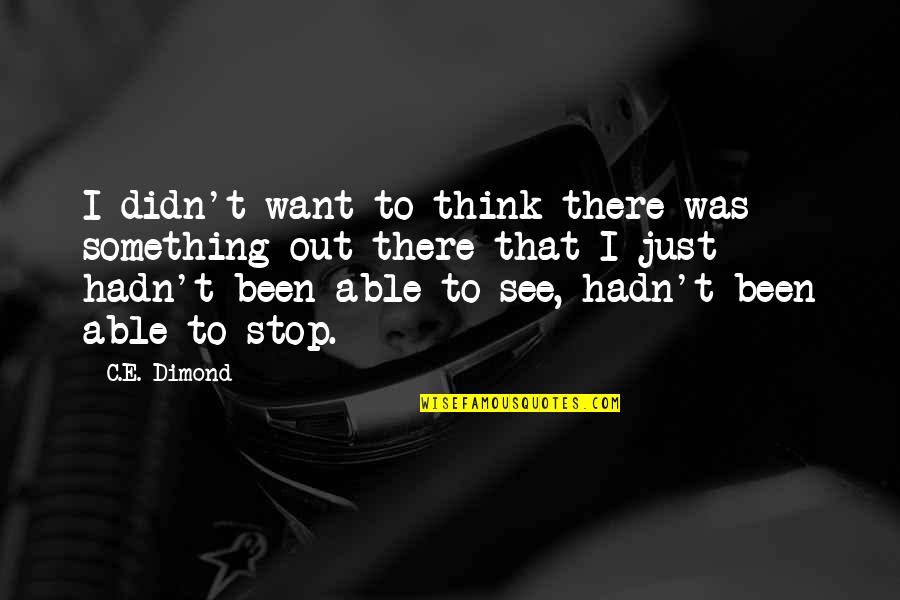 Malcolm X Only A Fool Quote Quotes By C.E. Dimond: I didn't want to think there was something