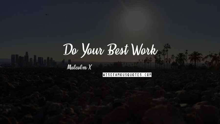 Malcolm X quotes: Do Your Best Work