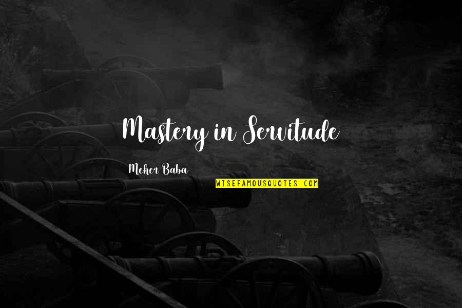 Malcolm X Segregation Quotes By Meher Baba: Mastery in Servitude