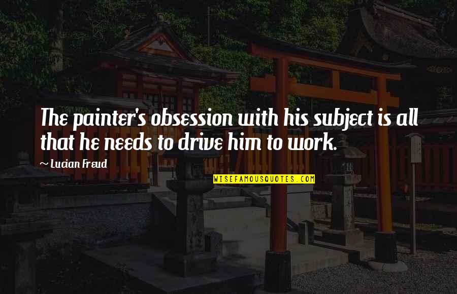Malcolms Chili Quotes By Lucian Freud: The painter's obsession with his subject is all