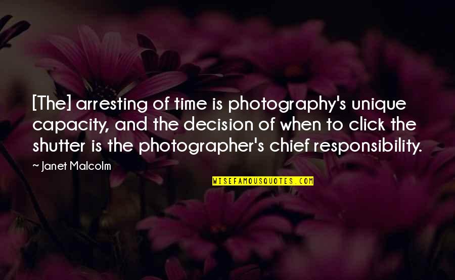 Malcolm's Quotes By Janet Malcolm: [The] arresting of time is photography's unique capacity,