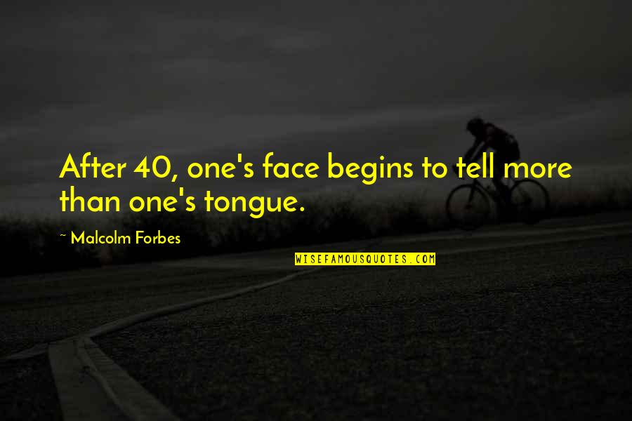 Malcolm's Quotes By Malcolm Forbes: After 40, one's face begins to tell more