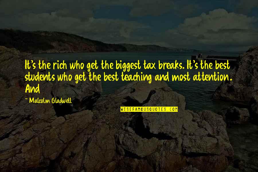 Malcolm's Quotes By Malcolm Gladwell: It's the rich who get the biggest tax