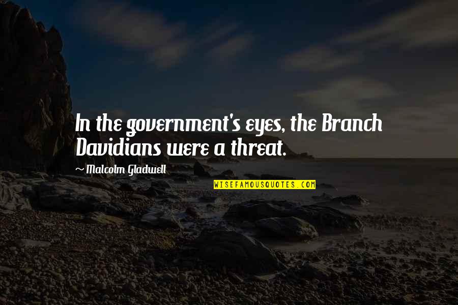 Malcolm's Quotes By Malcolm Gladwell: In the government's eyes, the Branch Davidians were