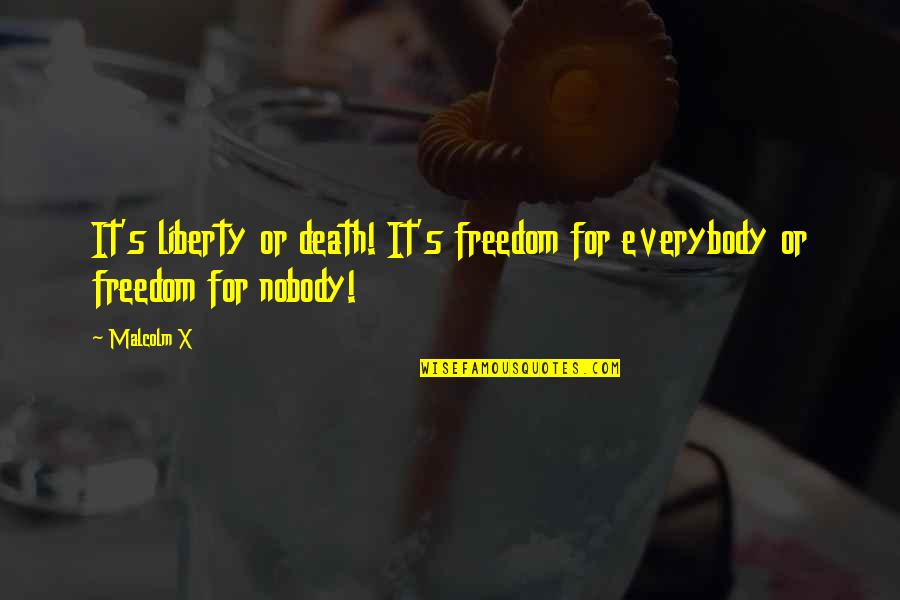 Malcolm's Quotes By Malcolm X: It's liberty or death! It's freedom for everybody