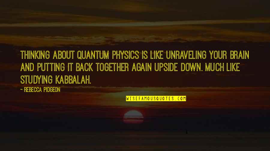 Malcolmson Group Quotes By Rebecca Pidgeon: Thinking about quantum physics is like unraveling your Malcolmson Group Quotes By Rebecca Pidgeon: Thinking about quantum physics is like unraveling your
