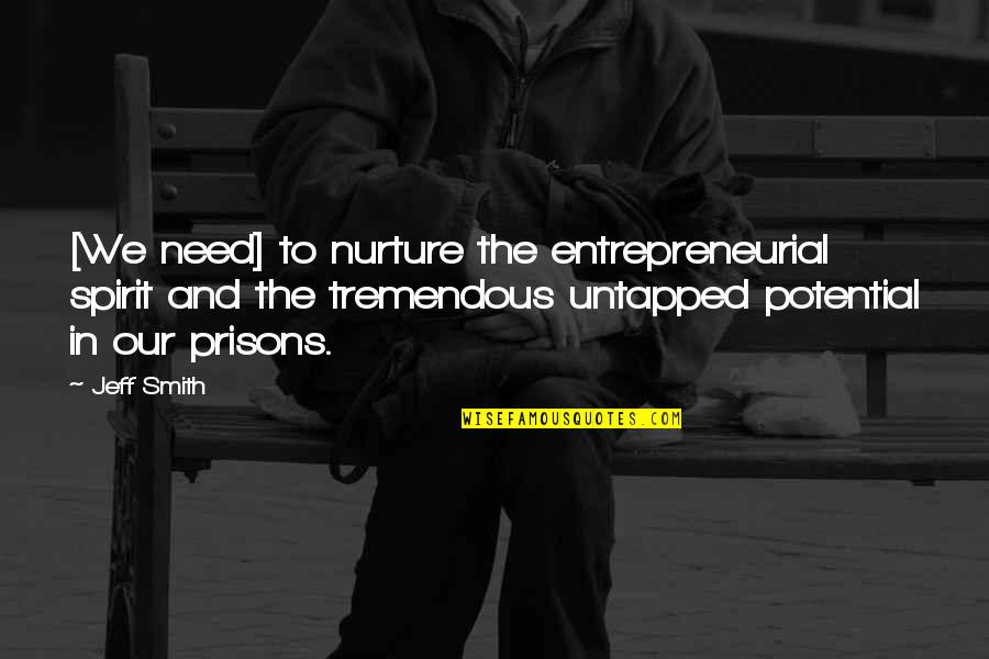 Malcomb Vance Quotes By Jeff Smith: [We need] to nurture the entrepreneurial spirit and