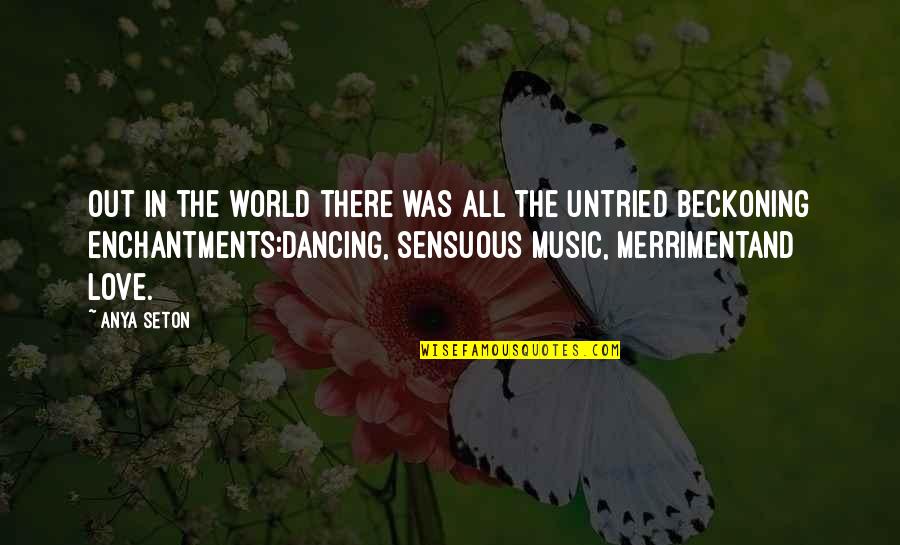 Malcontenta Quotes By Anya Seton: Out in the world there was all the Malcontenta Quotes By Anya Seton: Out in the world there was all the