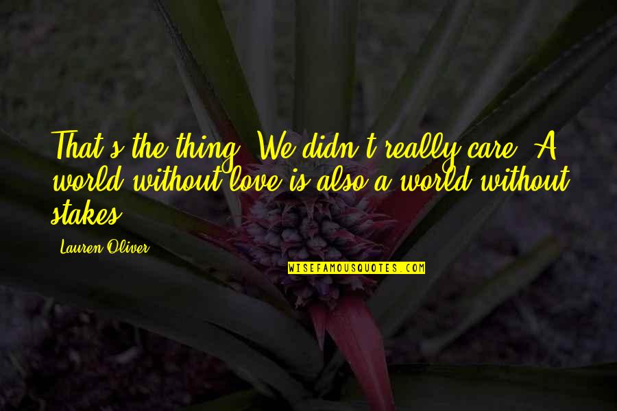 Malcriada In English Quotes By Lauren Oliver: That's the thing: We didn't really care. A