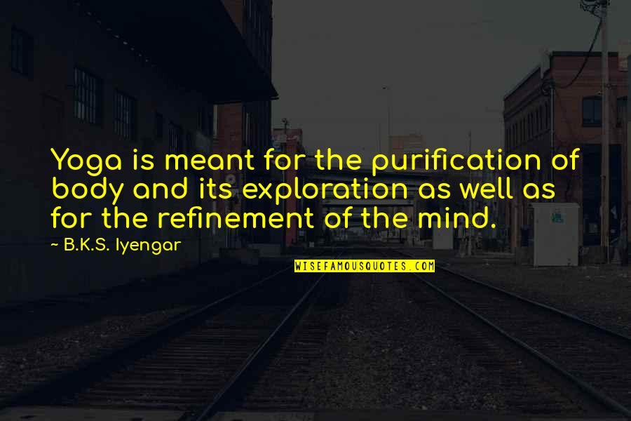 Malcriados Retos Quotes By B.K.S. Iyengar: Yoga is meant for the purification of body Malcriados Retos Quotes By B.K.S. Iyengar: Yoga is meant for the purification of body