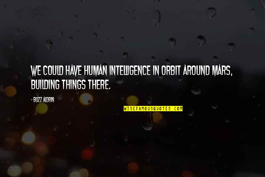 Malcriados Retos Quotes By Buzz Aldrin: We could have human intelligence in orbit around