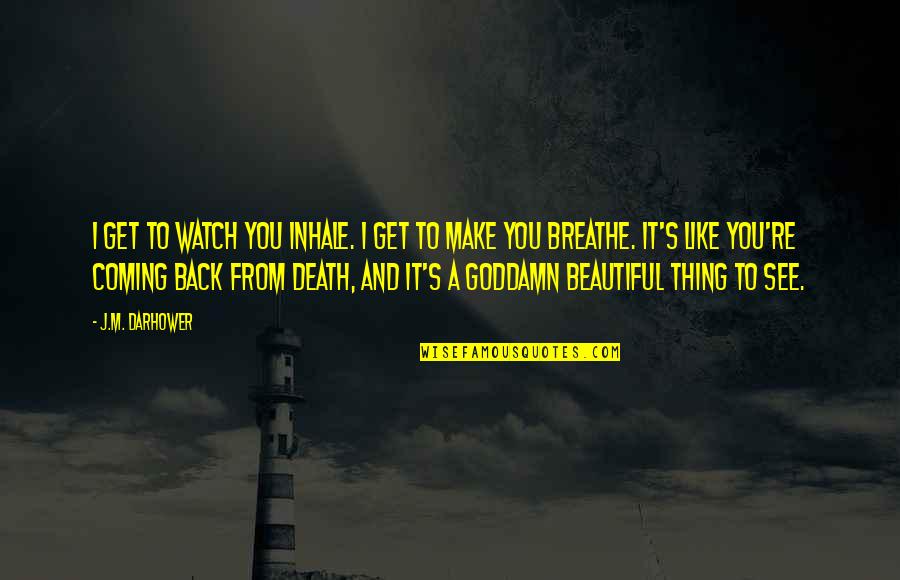 Malcriados Retos Quotes By J.M. Darhower: I get to watch you inhale. I get Malcriados Retos Quotes By J.M. Darhower: I get to watch you inhale. I get