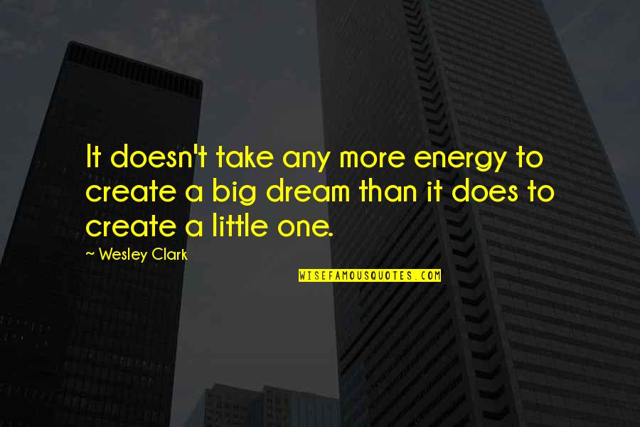 Malcriados Wikipedia Quotes By Wesley Clark: It doesn't take any more energy to create Malcriados Wikipedia Quotes By Wesley Clark: It doesn't take any more energy to create