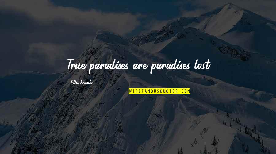 Malczewski Obrazy Quotes By Ella Frank: True paradises are paradises lost Malczewski Obrazy Quotes By Ella Frank: True paradises are paradises lost
